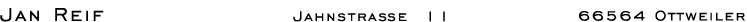 Jan Reif, Jahnstra�e 14, 66564 Ottweiler